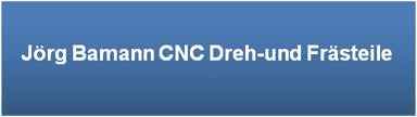 Logo von CNC Dreh- und Frästeile<br>Jörg Bamann