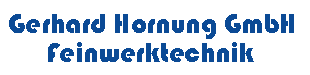 Logo von Gerhard Hornung GmbH Feinwerktechnik